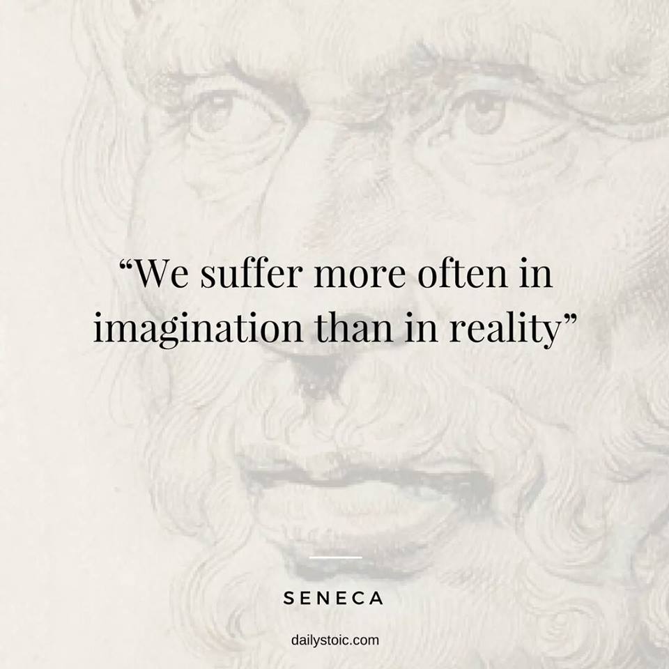 We suffer more often in imagination than in reality